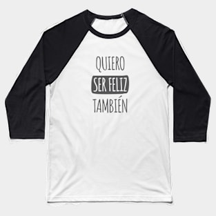 Quiero Ser Feliz También Baseball T-Shirt